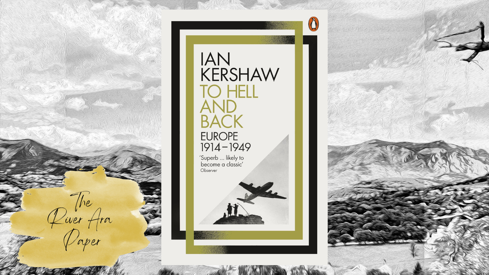 The River Ara Paper; Ian Kershaw; To Hell and Back: Europe, 1914-194